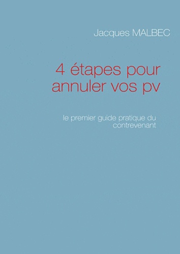 Jacques Malbec - 4 étapes pour annuler vos pv - Le premier guide pratique du contrevenant.
