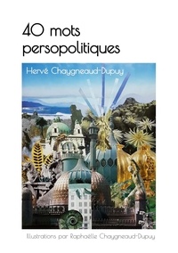 Hervé Chaygneaud-Dupuy - 40 mots persopolitiques.