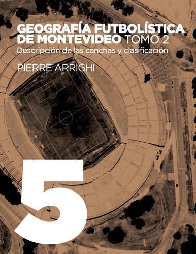 La otra historia del fútbol. Tome 5, Geografía futbolística de Montevideo - Tomo 2, Descripción de las canchas y clasificación