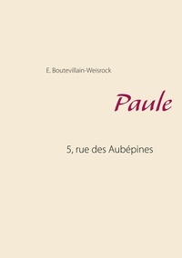 Eusébie Boutevillain-Weisrock - 5, rue des Aubépines Tome 1 : Paule.