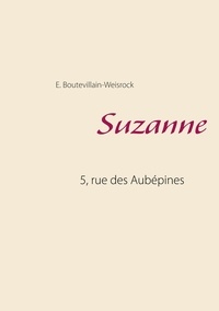 Eusébie Boutevillain-Weisrock - 5, rue des Aubépines Tome 2 : Suzanne.