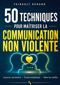 50 techniques pour maîtriser la communication non violente