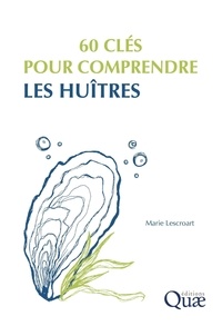 Marie Lescroart - 60 clés pour comprendre les huîtres.