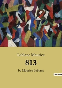 Leblanc Maurice - 813 - by Maurice Leblanc.