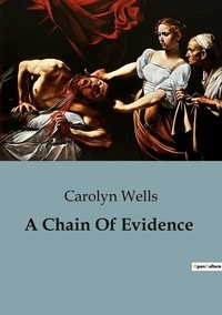 Carolyn Wells - A Chain Of Evidence.