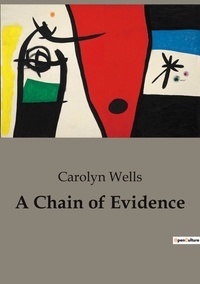 Carolyn Wells - A chain of evidence.