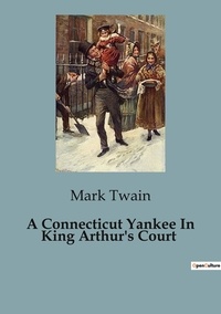 Mark Twain - A Connecticut Yankee In King Arthur's Court.