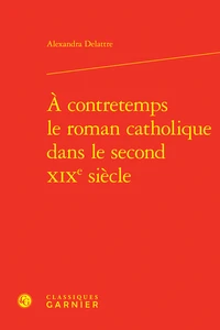 A contretemps le roman catholique dans le second XIXe siècle