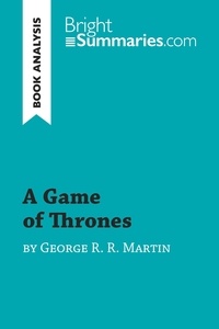 Summaries Bright - BrightSummaries.com  : A Game of Thrones by George R. R. Martin (Book Analysis) - Detailed Summary, Analysis and Reading Guide.