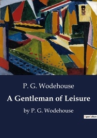 P. G. Wodehouse - A Gentleman of Leisure - by P. G. Wodehouse.