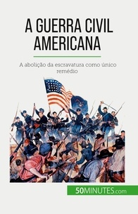 Romain Parmentier - A Guerra Civil Americana - A abolição da escravatura como único remédio.