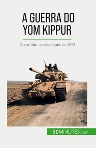 Audrey Schul - A Guerra do Yom Kippur - O conflito israelo-árabe de 1973.