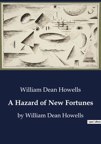 William Dean Howells - A Hazard of New Fortunes - by William Dean Howells.