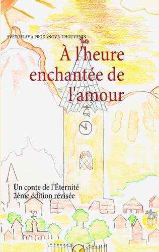 A l'heure enchantée de l'amour. Un conte de l'Eternité