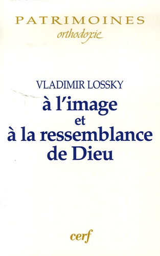 Vladimir Lossky - A l'image et à la ressemblance de Dieu.