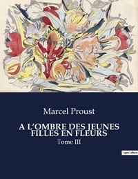 Marcel Proust - A l'ombre des jeunes filles en fleurs Tome 3 : .