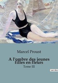 Marcel Proust - A l'ombre des jeunes filles en fleurs - Tome III.