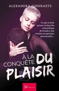 Alexandra Coenraets - À la conquête du plaisir - Romance contemporaine.