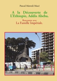 Pascal Mace - A la découverte de l'Ethiopie, Addis Abeba - Rencontre avec la famille Impériale.