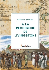 Henry Stanley - A la recherche de Livingstone - Sur les traces du célèbre explorateur.