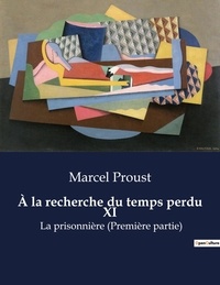 Marcel Proust - A la recherche du temps perdu Tome 11 : La prisonnière (Première partie).