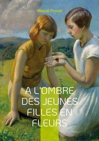 Marcel Proust - A la recherche du temps perdu Tome 3 : A l'ombre des jeunes filles en fleurs.