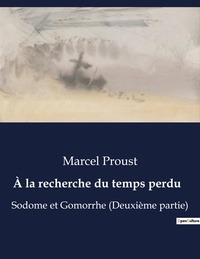 Marcel Proust - A la recherche du temps perdu Tome 9 : Sodome et Gomorrhe (Deuxième partie).