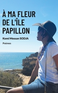 Komi Messan Sodja - A ma fleur de l'Ile papillon.