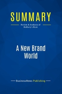  BusinessNews Publishing - A New Brand World - Review & Analysis of Bedbury's Book.