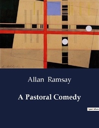 Allan Ramsay - American Poetry  : A Pastoral Comedy.