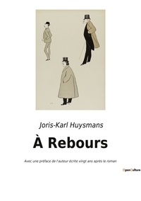 Joris-Karl Huysmans - Les classiques de la littérature  : À Rebours - Avec une préface de l'auteur écrite vingt ans après le roman.