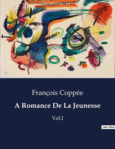 François Coppée - A Romance De La Jeunesse - Vol.I.