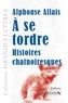 Alphonse Allais - A se tordre - Histoires chatnoiresques.