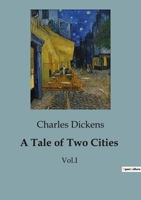 Charles Dickens - A Tale of Two Cities - Vol.I.