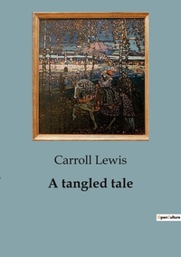 Carroll Lewis - A tangled tale.