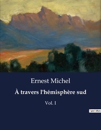 Ernest Michel - À travers l'hémisphère sud - Vol. I.