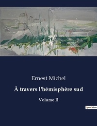 Ernest Michel - À travers l'hémisphère sud - Volume II.