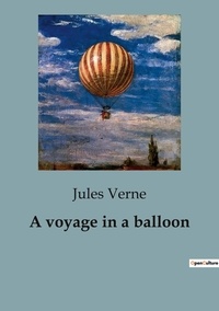 Jules Verne - A voyage in a balloon.