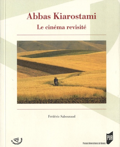 Frédéric Sabouraud - Abbas Kiarostami, le cinéma revisité.