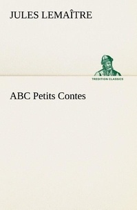 Jules Lemaître - ABC Petits Contes.