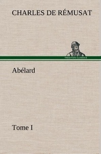 Charles de Rémusat - Abélard, Tome I.