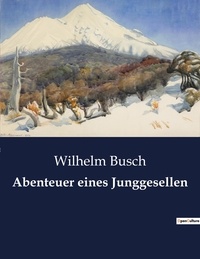 Wilhelm Busch - Abenteuer eines Junggesellen.