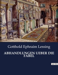 Gotthold Ephraim Lessing - Abhandlungen ueber die fabel.