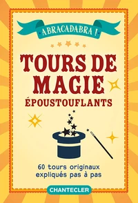 Abracadabra ! Tours de magies époustouflants