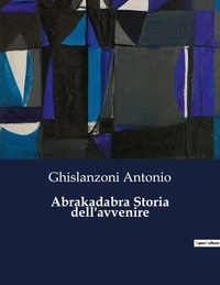 Ghislanzoni Antonio - Classici della Letteratura Italiana  : Abrakadabra Storia dell'avvenire - 2251.