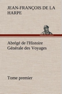 Harpe jean-françois de La - Abrégé de l'Histoire Générale des Voyages (Tome premier).