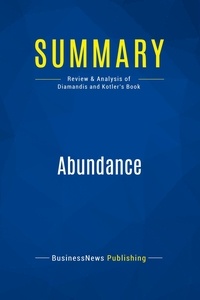  BusinessNews Publishing - Abundance - Review & Analysis of Diamandis and Kotler's Book.