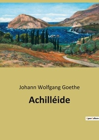 Johann wolfgang Goethe - Achilléide.