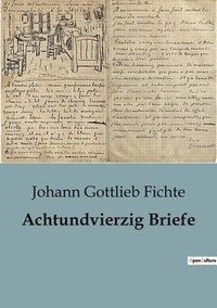 Johann Gottlieb Fichte - Achtundvierzig Briefe.