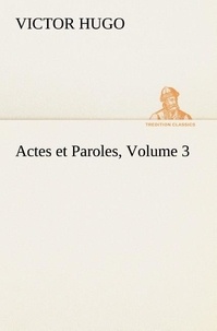 Victor Hugo - Actes et Paroles, Volume 3.